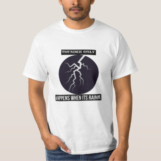 thunder only happens when its raining T-Shirt