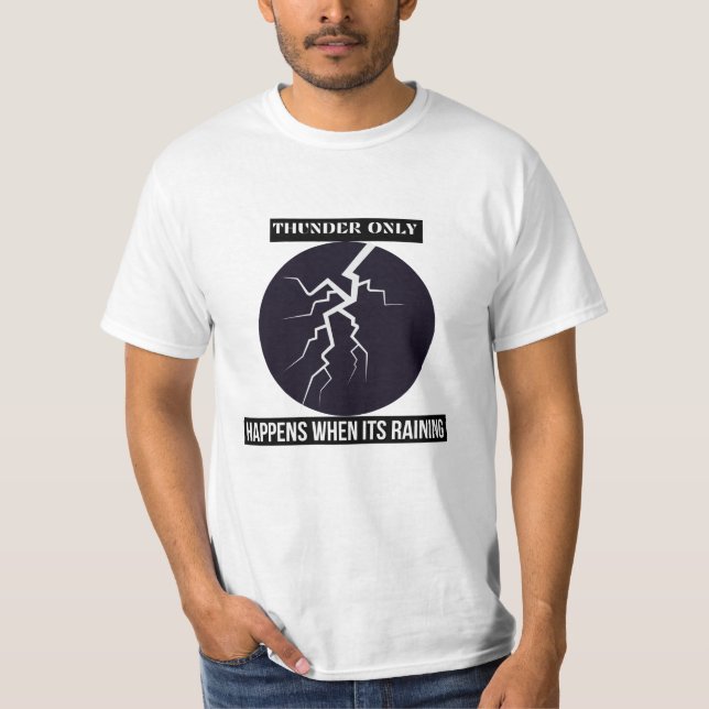 thunder only happens when its raining T-Shirt (Front)