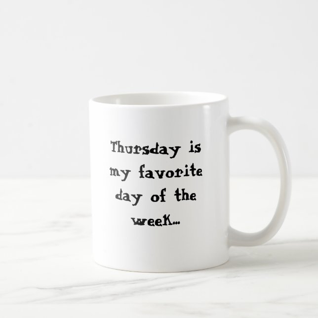 Thursday is my favourite day.. on Monday morning Coffee Mug (Right)
