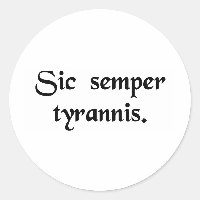 Thus always to tyrants. classic round sticker (Front)