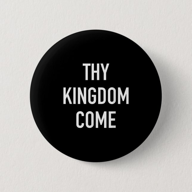 Thy Kingdom Come - Christian Life Bible Faith Quot 6 Cm Round Badge (Front)