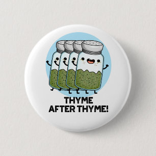 Thyme After Thyme Funny Herb Pun  6 Cm Round Badge
