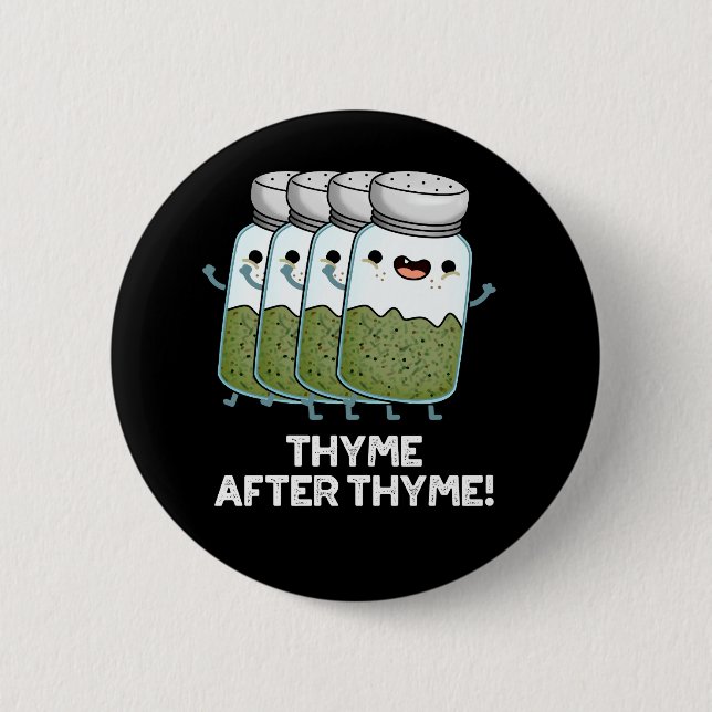 Thyme After Thyme Funny Herb Pun Dark BG 6 Cm Round Badge (Front)