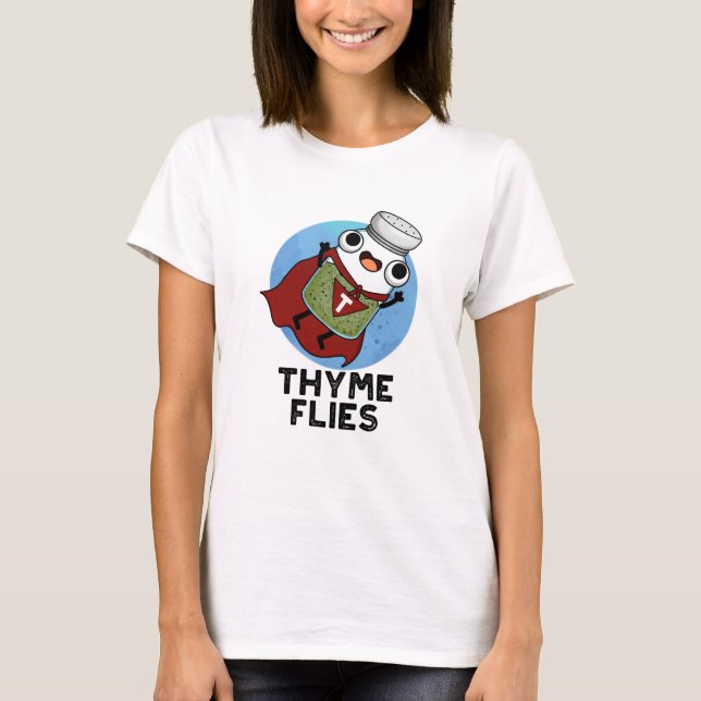 Thyme Flies Funny Herb Pun  T-Shirt (Front)
