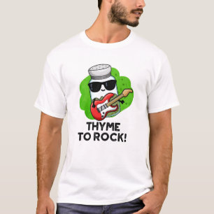 Thyme To Rock Funny Herb Pun  T-Shirt