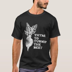 Thyme To Turnip The Beet Vegetable Garden T-Shirt