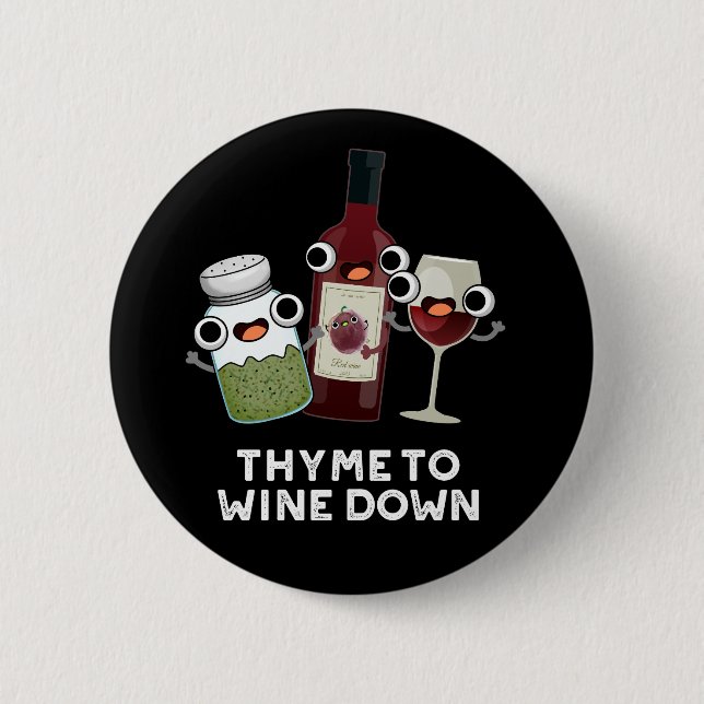 Thyme To Wine Down Funny Chill Pun Dark BG 6 Cm Round Badge (Front)
