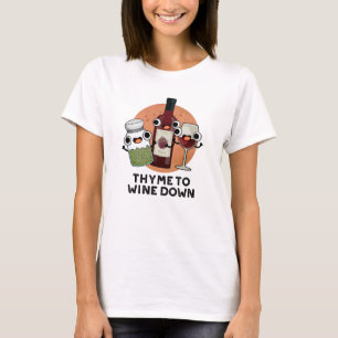 Thyme To Wine Down Funny Chill Pun T-Shirt