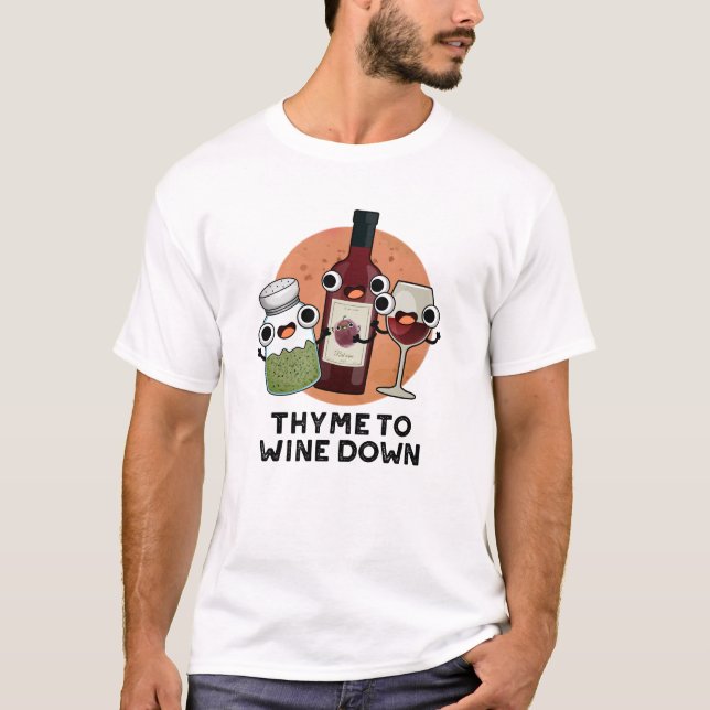 Thyme To Wine Down Funny Chill Pun  T-Shirt (Front)