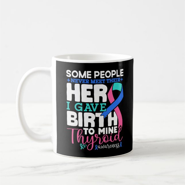 Thyroid Awareness Some People Never Meet Their  Coffee Mug (Left)