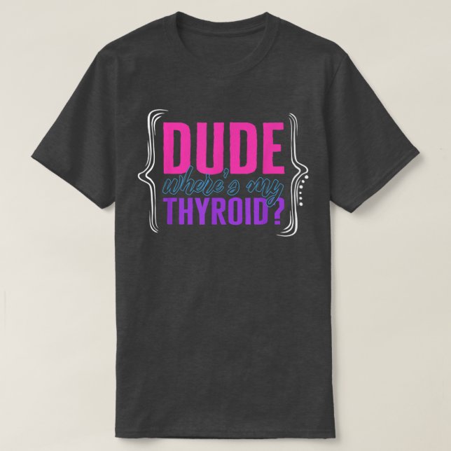 Thyroid Cancer Awareness Dude Wheres My Thyroid Ri T-Shirt (Design Front)