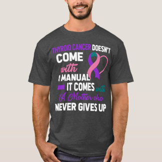 Thyroid Cancer Doesn t Come With A Manual A Mother T-Shirt