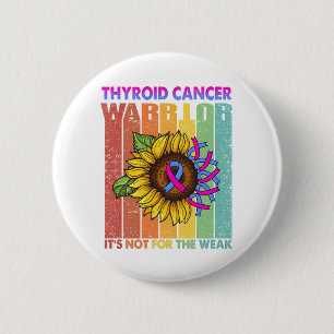 Thyroid Cancer Warrior It's Not For The Weak 6 Cm Round Badge