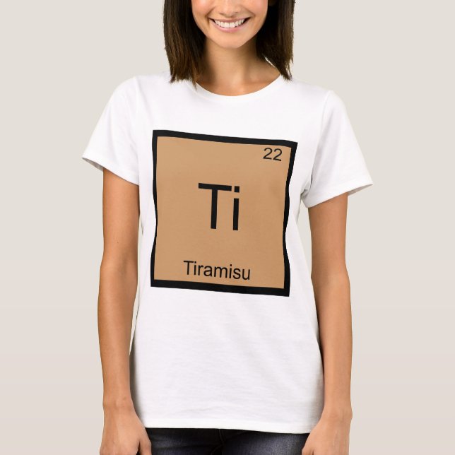Ti - Tiramisu Funny Chemistry Element Symbol Tee (Front)
