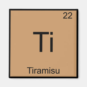Ti - Tiramisu Funny Chemistry Element Symbol Tee Magnet