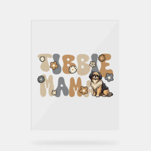 Tibetan Spaniel Groovy Tibbie Mama Acrylic Sign