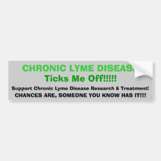 tic, CHRONIC LYME DISEASETicks Me Off!!!, Suppo... Bumper Sticker