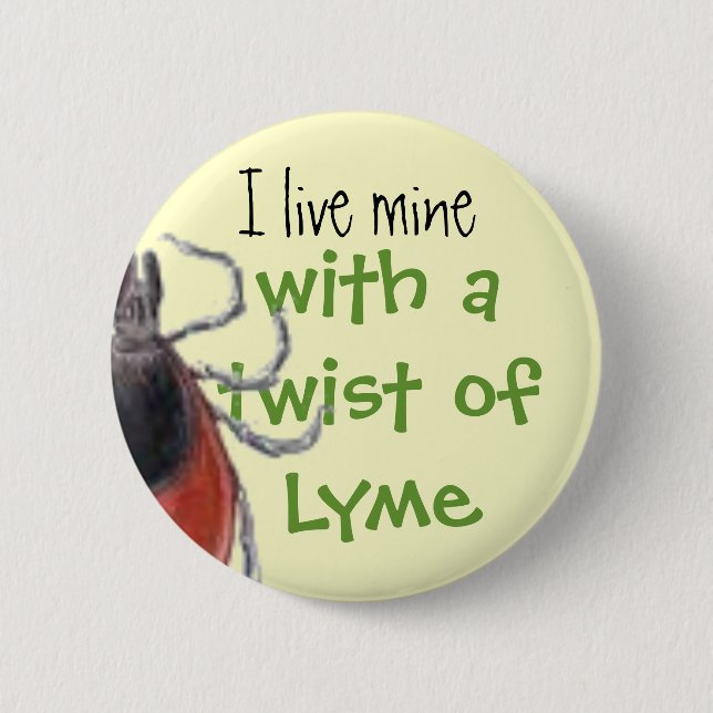 tick, I live mine, with a twist of Lyme 6 Cm Round Badge (Front)