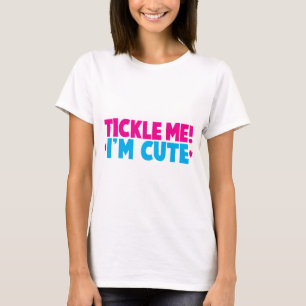 Tickle me! I'm cute! T-Shirt