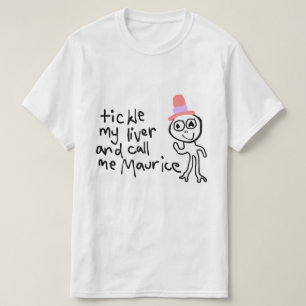 Tickle My Liver and Call Me Maurice Tee