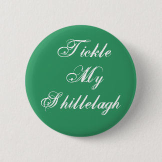 Tickle My Shillelagh 6 Cm Round Badge