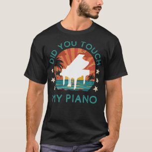 Tickle the Ivories: Did You Touch My Piano? T-Shirt