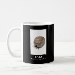 Ticks Because Nature Hates Us – Parasite Fun Coffee Mug