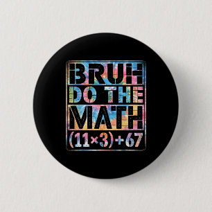 Tie Dye 100 Days Of School Equation Bruh Do The Ma 6 Cm Round Badge