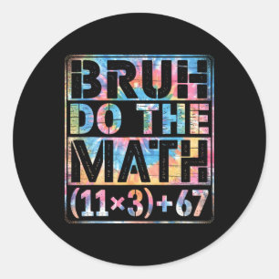 Tie Dye 100 Days Of School Equation Bruh Do The Ma Classic Round Sticker
