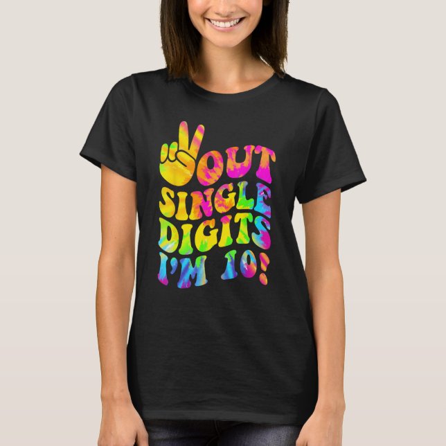 Tie Dye 10th Birthday Out Single Digits I m 10 Yea T-Shirt (Front)