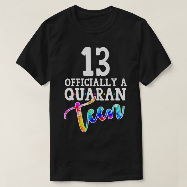 Tie Dye 13th Officially a Quaranteen Birthday Teen T-Shirt (Design Front)