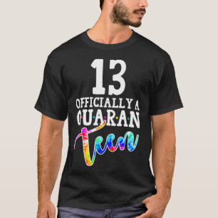 Tie Dye 13th Officially a Quaranteen Birthday Teen T-Shirt