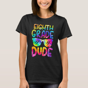 Tie Dye 8th Eighth Grade Dude Sunglasses Back To S T-Shirt