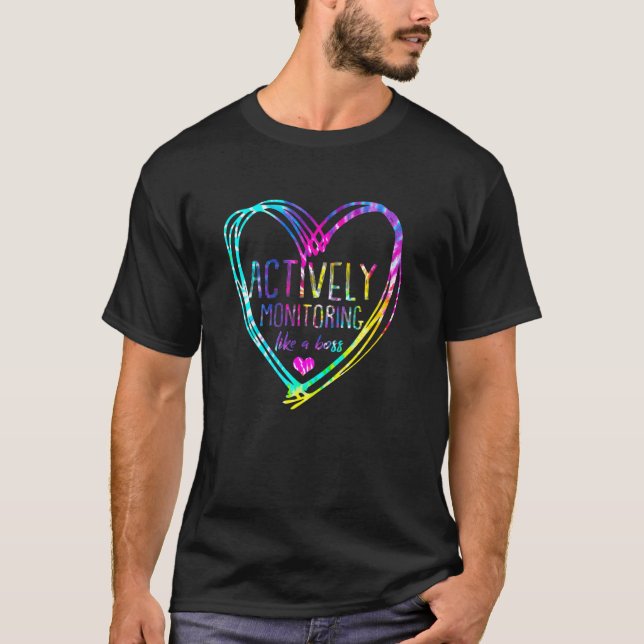 Tie Dye Actively Monitoring Like A Boss Fun Teache T-Shirt (Front)