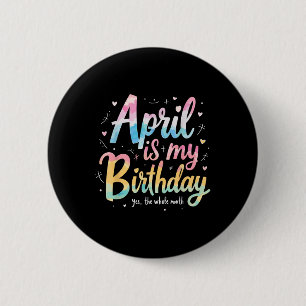 Tie Dye April Bday, April Is My Birthday Yes The W 6 Cm Round Badge