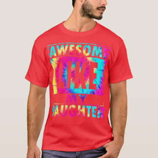 Tie Dye Awesome Like My Daughter Dad Daddy Papa Fa T-Shirt