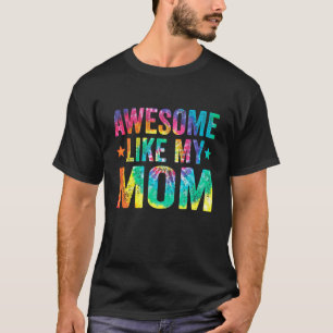 Tie Dye Awesome Like My Funny Mom Mother's Day Wom T-Shirt