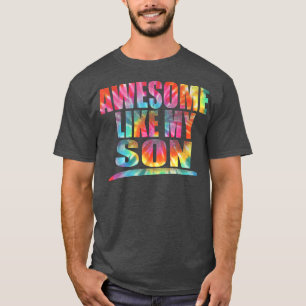 Tie Dye Awesome Like My Son Funny Father's Day 202 T-Shirt