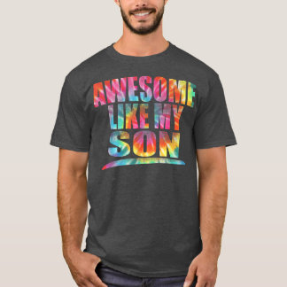 Tie Dye Awesome Like My Son Funny Father's Day 202 T-Shirt