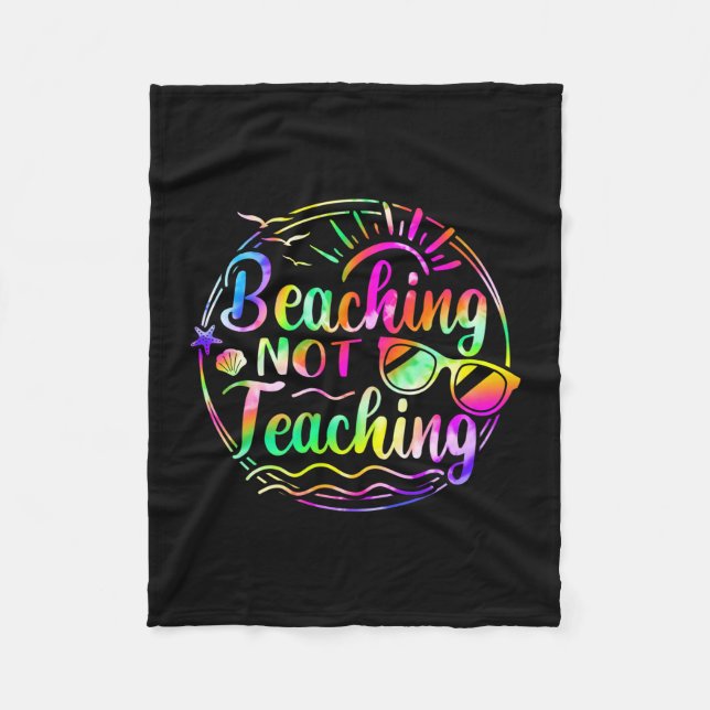 Tie dye beaching not teaching summer teacher beach fleece blanket (Front)