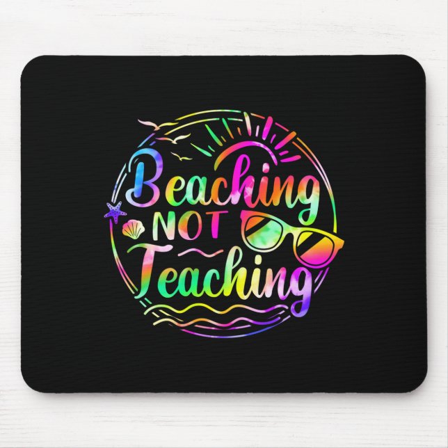 Tie dye beaching not teaching summer teacher beach mouse pad (Front)
