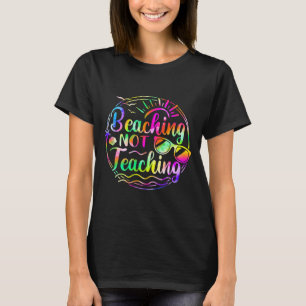 Tie dye beaching not teaching summer teacher beach T-Shirt