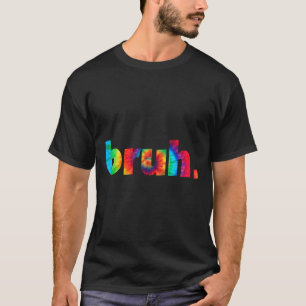 Tie Dye Brah Bro Dude Greeting Slang Funny Meme Sa T-Shirt