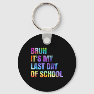 Tie Dye Bruh Its My Last Day Of School Happy Gradu Key Ring