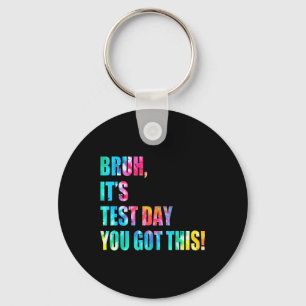 Tie Dye Bruh Its Test Day You Got This Teacher Kid Key Ring