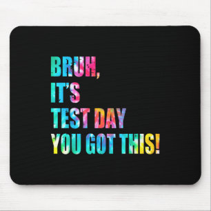 Tie Dye Bruh Its Test Day You Got This Teacher Kid Mouse Pad