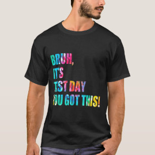 Tie Dye Bruh Its Test Day You Got This Teacher Kid T-Shirt