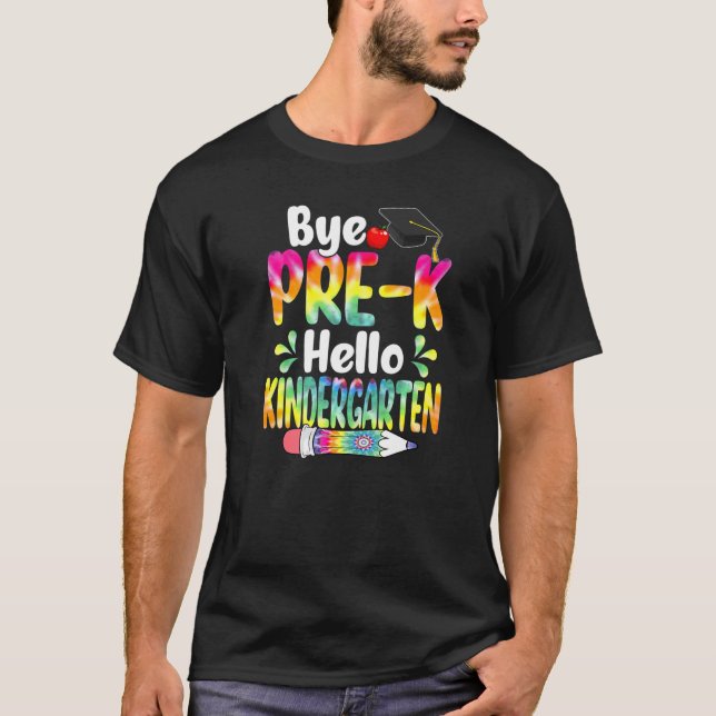 Tie Dye Bye Pre K Hello Kindergarten Back To Schoo T-Shirt (Front)