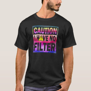 Tie Dye Caution I Have No Filter T-Shirt