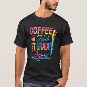 Tie Dye Coffee Teach 1st Grade Repeat Back To Scho T-Shirt